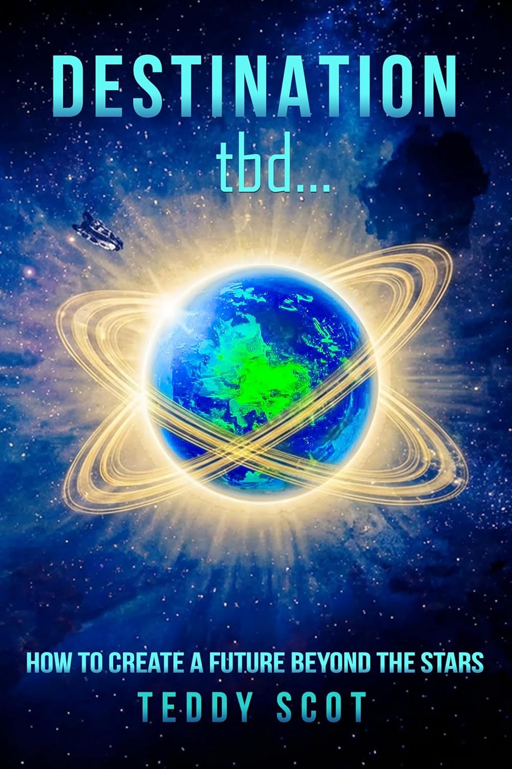 Destination tbd...: How to Create A Future Beyond the Stars
