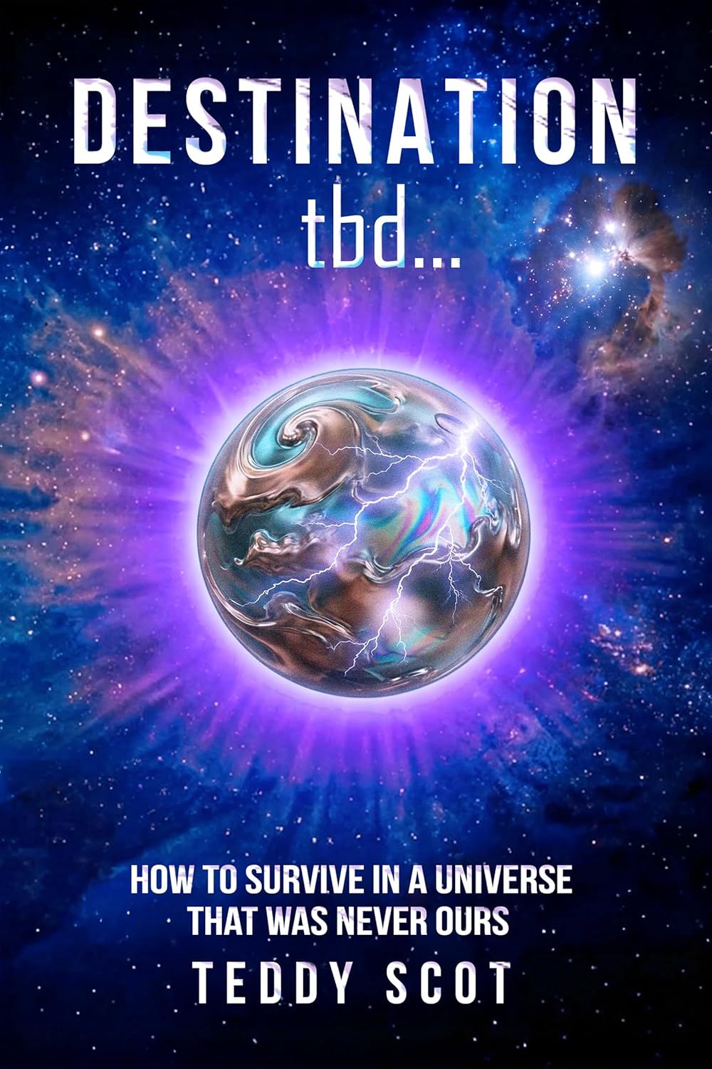 Destination tbd...: How to Survive in a Universe That Was Never Ours