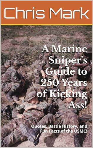 A Marine Sniper's Guide to 250 Years of Kicking Ass!