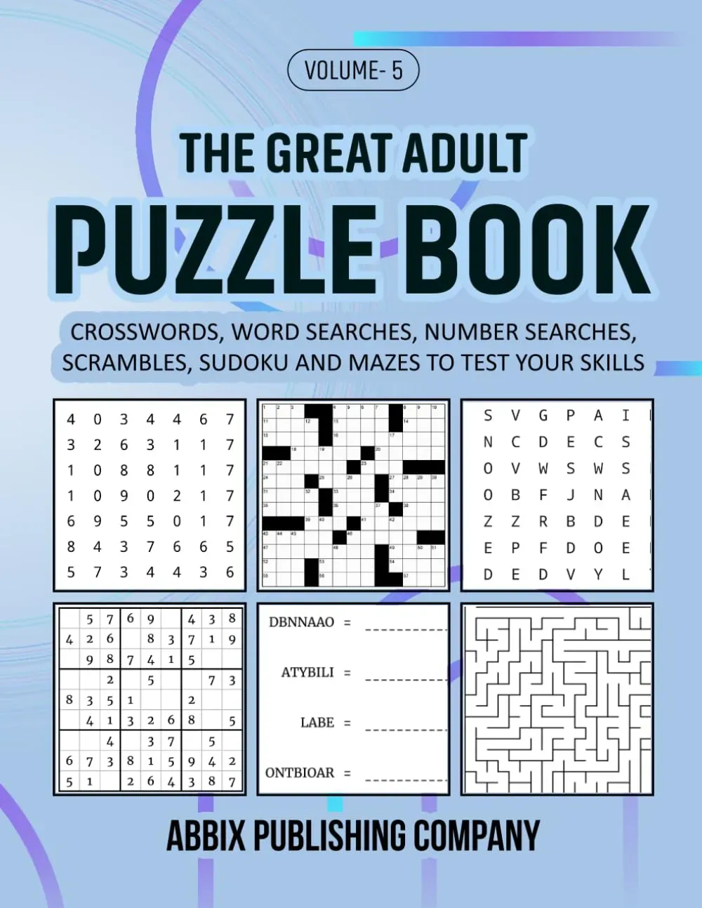 The Great Adult Puzzle Book Volume 5: Crosswords, Word Searches, Number Searches, Scrambles, Sudoku and Mazes to Test Your Skills