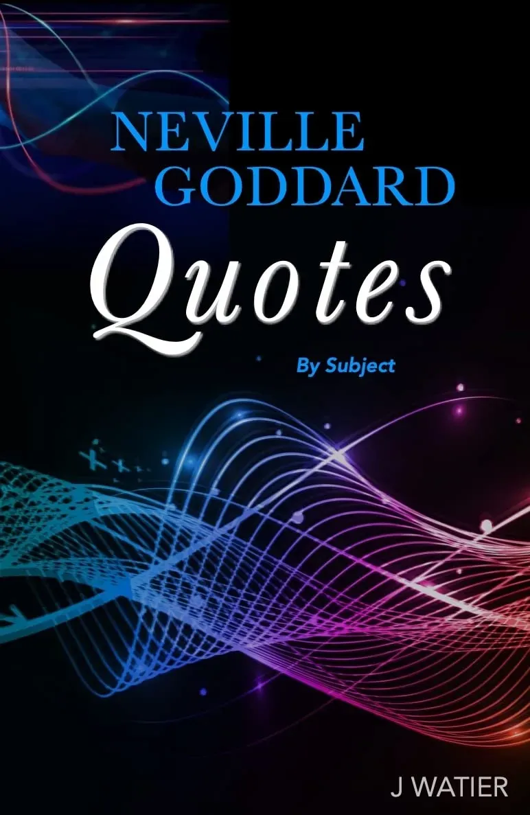 Neville Goddard Quotes: 600+ Neville Goddard Quotes by Subject