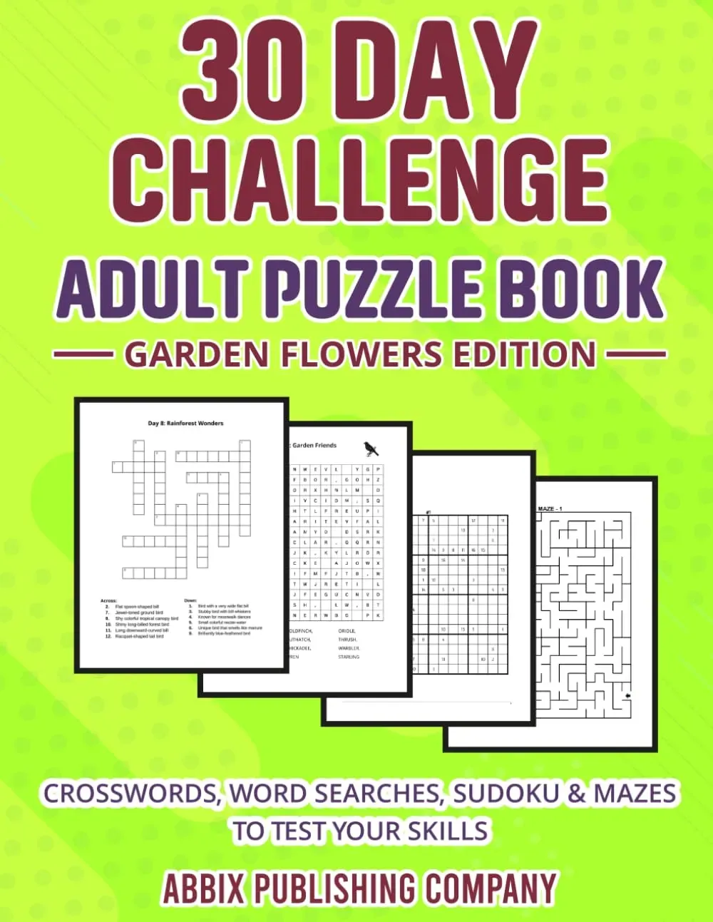 30 Day Challenge Adult Puzzle Book Garden Flowers Edition: Crosswords, Word Searches, Number Searches, Scrambles, Sudoku and Mazes to Test Your Skills