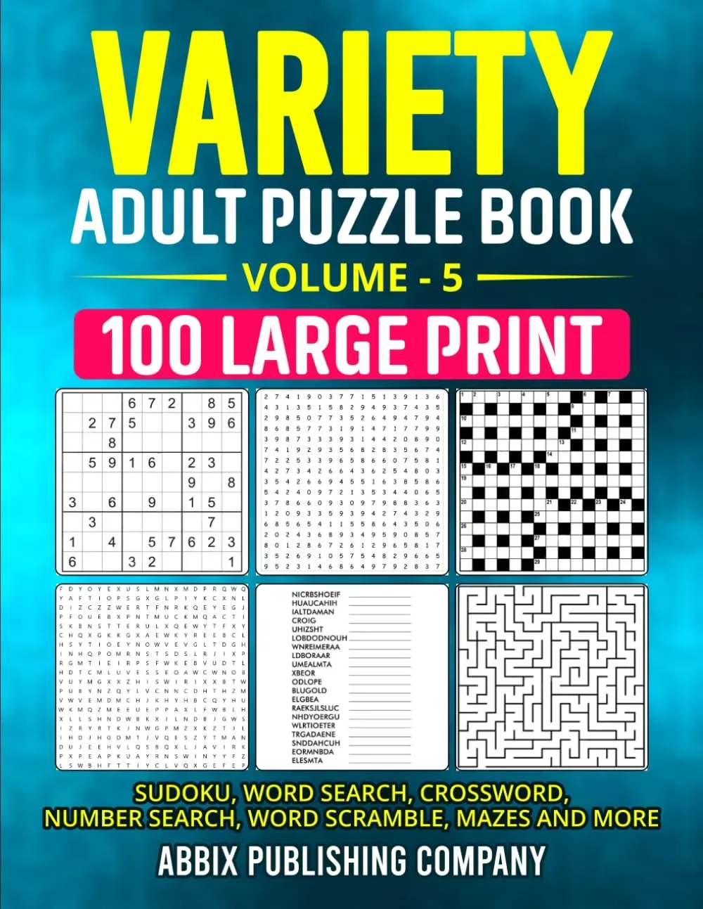 Variety Adult Puzzle Book Volume 5: 100 Large Print Sudoku, Word Search, Crossword, Number Search, Word Scramble Mazes and More