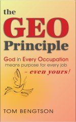 The Geo Principle: God in Every Occupation Means Purpose for Every Job -- Even Yours!