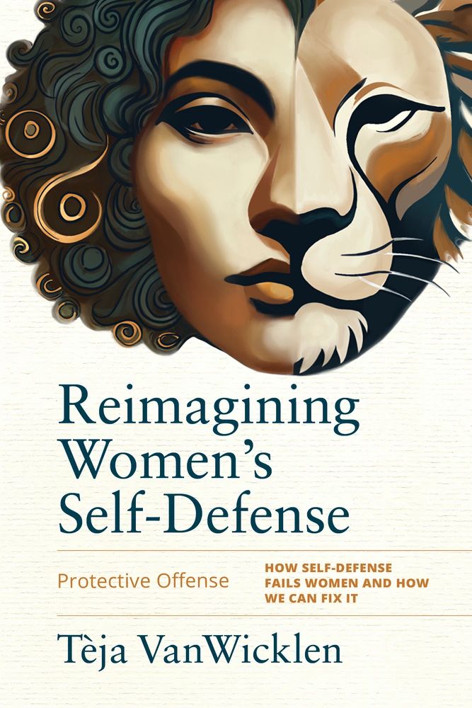 Reimagining Women's Self-Defense: How Self-Defense Fails Women and How We Can Fix It