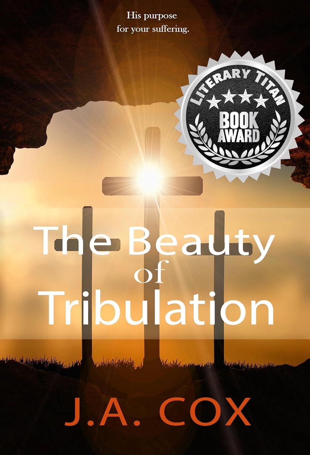 The Beauty of Tribulation: His Purpose For Your Suffering